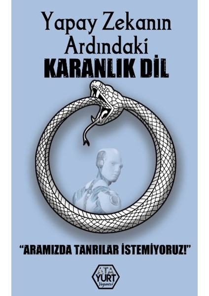 Yapay Zekanın Ardındaki Karanlık Dil – Aramızda Tanrılar İstemiyoruz - Kamil Kartal