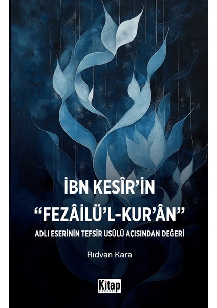 Ibn Kesir'in Fezailü'l Kur'an Adlı Eserinin Tefsir Usulü Açısından Değeri - Rıdvan Kara
