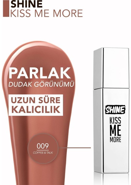 Shine Kiss Me More Yoğun Renk Veren Kalıcı Likit Parlak Ruj (009 Coffee & Talk) 8682536083836)