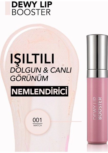 Dewy Lip Booster Dolgun Görünüm Veren Nemlendirici Dudak Parlatıcısı (001 Match) 8690604619030