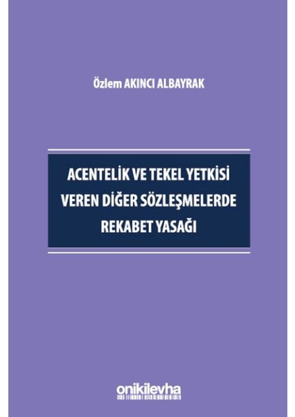 Acentelik ve Tekel Yetkisi Veren Diğer Sözleşmelerde Rekabet Yasağı - Özlem Akıncı Albayrak