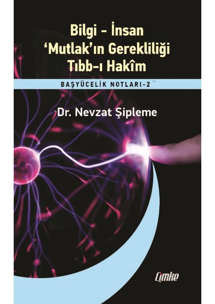 Bilgi – İnsan – ‘Mutlak’ın Gerekliliği – Tıbb-i Hakim - Nevzat Şipleme