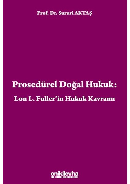Prosedürel Doğal Hukuk: Lon L. Fuller'in Hukuk Kavramı - Sururi Aktaş
