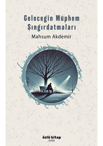 Geleceğin Müphem Şıngırdatmaları - Mahsum Akdemir