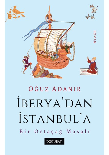 İberya'dan İstanbul'a / Bir Ortaçağ Masalı - Oğuz Adanır