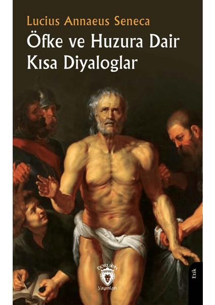 Öfke ve Huzura Dair Kısa Diyaloglar - Lucius Annaeus Seneca