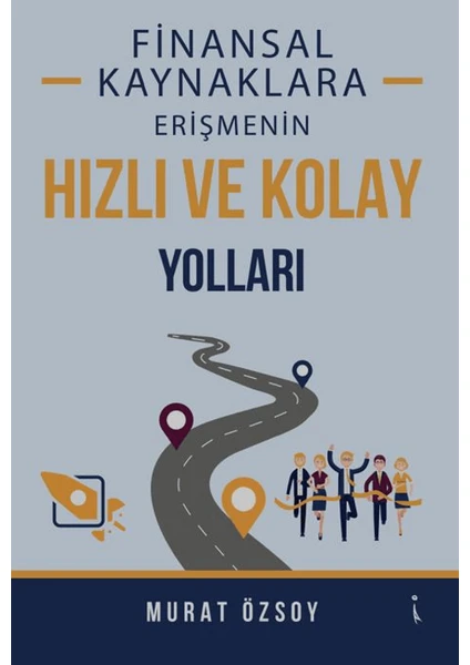 Finansal Kaynaklara Erişmenin Hızlı ve Kolay Yolları - Murat Özsoy