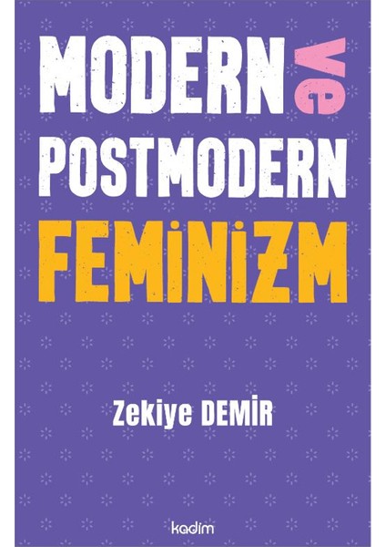 Modern ve Postmodern Feminizm - Zekiye Demir