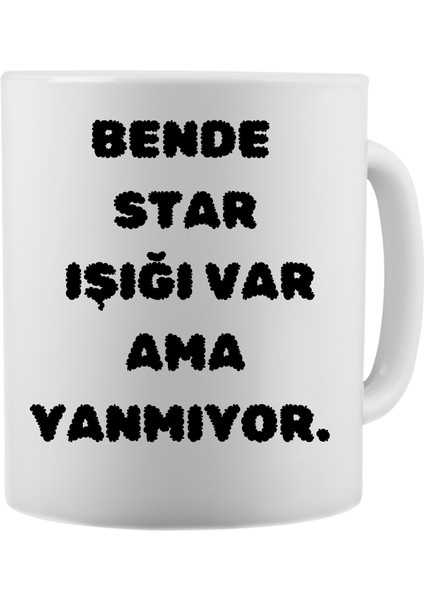 Bende Star Işığı Var Ama Yanmıyor - Komik Yazı Baskılı Seramik Kupa Bardak