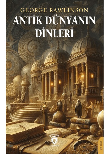 Antik Dünyanın Dinleri - George Rawlinson