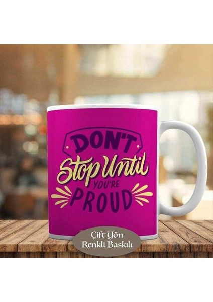 Don't Stpo Until You're Proud Yazılı Kupa Bardak HEDIYELIK-077