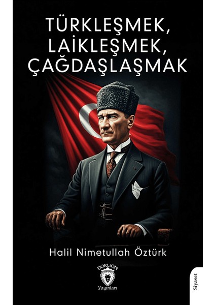 Türkleşmek, Laikleşmek, Çağdaşlaşmak - Halil Nimetullah Öztürk