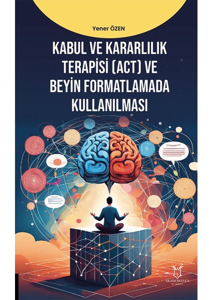 Kabul ve Kararlılık Terapisi (ACT) ve Beyin Formatlamada Kullanılması - Yener Özen