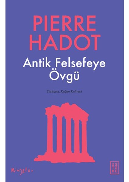 Antik Felsefeye Övgü - Pierre Hadot