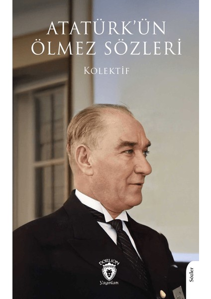 Atatürk’ün Ölmez Sözleri