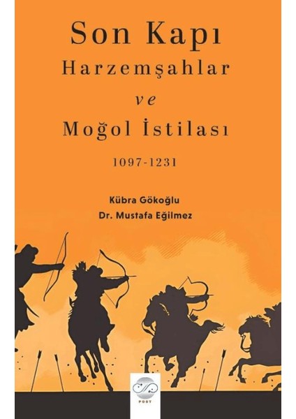 Son Kapı Harzemşahlar ve Moğol İstilası (1097 – 1231) - Kübra Gökoğlu