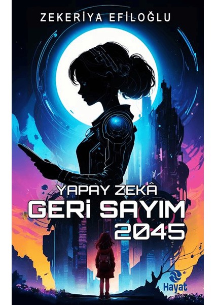 Yapay Zeka Geri Sayım 2045 - Zekeriya Efiloğlu