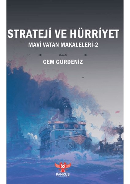 Strateji Ve Hürriyet – Mavi Vatan Makaleleri-2 - Cem Gürdeniz