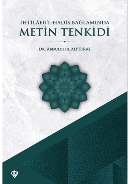 Ihtilafül Hadis Bağlamında Metin Tenkidi - Abdulcelil Alpkıray