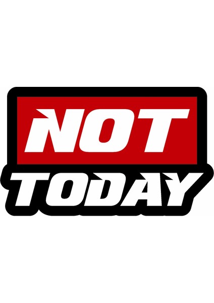 Not Today Sticker Araba Oto Motosiklet Karavan Sticker 00243