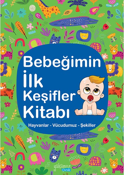 Bebeğimin İlk Keşifler Kitabı (Hayvanlar - Vücudumuz - Şekiller)
