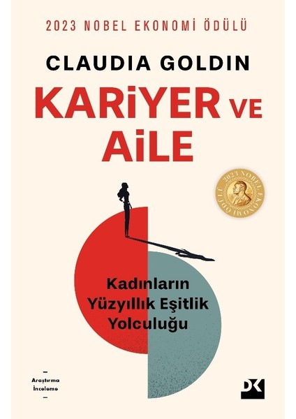 Kariyer ve Aile Kadınların Yüzyıllık Eşitlik Yolculuğu - Claudia Goldin