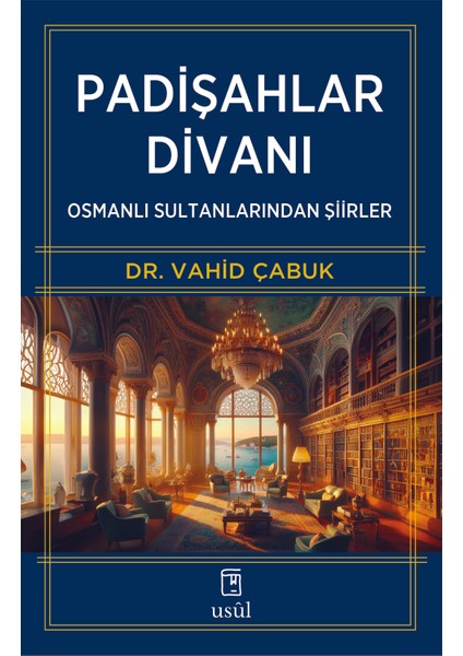 Padişahlar Divanı - Osmanlı Sultanlarından Şiirler - Dr. Vahid Çabuk