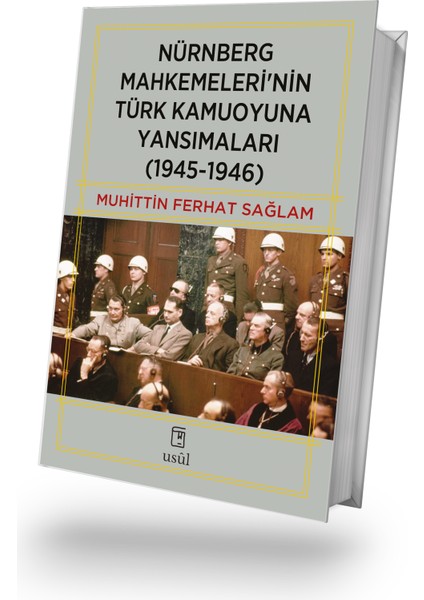 Nürnberg Mahkemeleri'nin Türk Kamuoyuna Yansımaları (1945-1946) - Muhittin Ferhat Sağlam