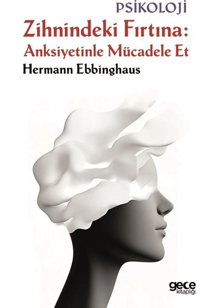 Zihnindeki Fırtına Anksiyetinle Mücadele Et - Hermann Ebbinghaus