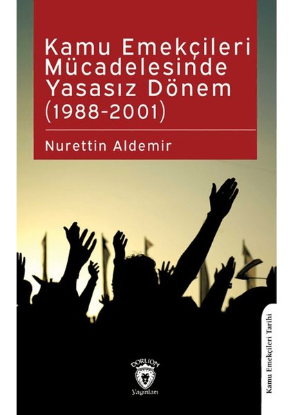 Kamu Emekçileri Mücadelesinde Yasasız Dönem (1988 – 2001) - Nurettin Aldemir