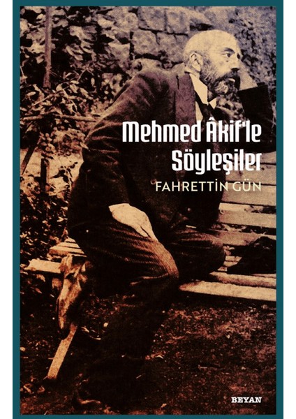 Mehmet Akif'le Söyleşiler - Fahrettin Gün