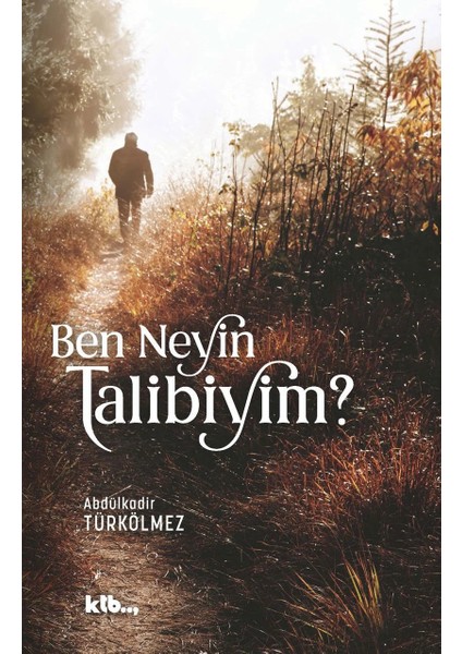 Ben Neyin Talibiyim? - Abdülkadir Türkölmez