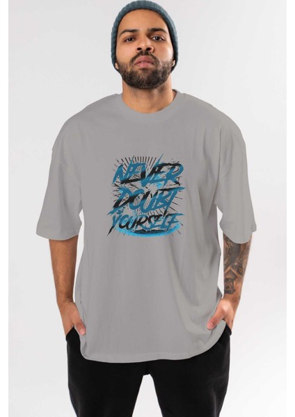 Never Doubt Yourself Ön Baskılı Gri Oversize T-Shirt Unisex Erkek Kadın Bisiklet Yaka