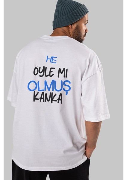 He Öyle Mi Olmuş Kanka Arka Baskılı Beyaz Oversize T-Shirt Erkek Kadın Bisiklet Yaka