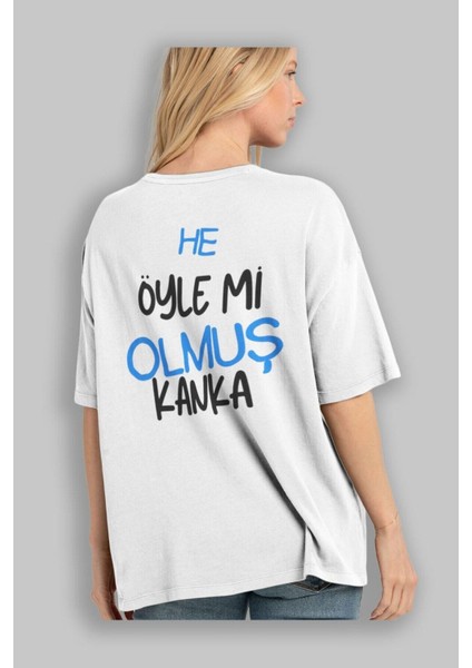 He Öyle Mi Olmuş Kanka Arka Baskılı Beyaz Oversize T-Shirt Erkek Kadın Bisiklet Yaka
