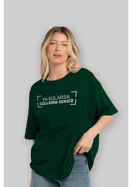Ya Solarsa Güllerim Sensiz Ön Baskılı Zümrüt Yeşili Oversize T-Shirt Erkek Kadın Bisiklet Yaka