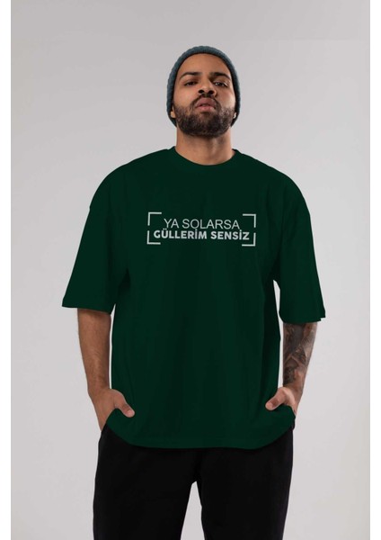 Ya Solarsa Güllerim Sensiz Ön Baskılı Zümrüt Yeşili Oversize T-Shirt Erkek Kadın Bisiklet Yaka