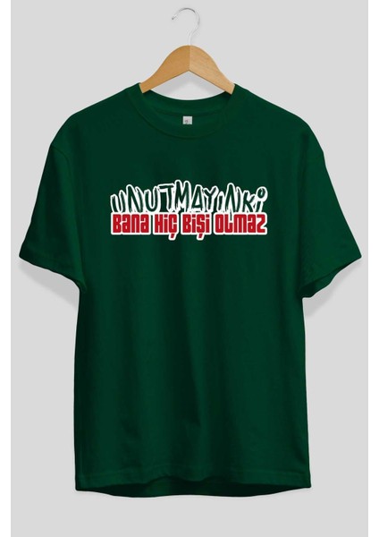 Unutmayın Ki Bana Hiç Bişi Ön Baskılı Zümrüt Yeşili Oversize T-Shirt Erkek Kadın Bisiklet Yaka