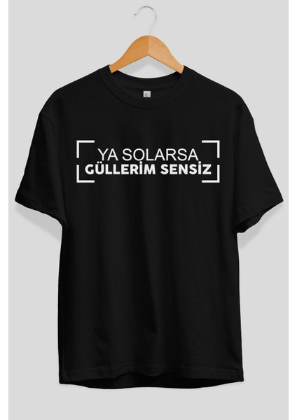 Ya Solarsa Güllerim Sensiz Ön Baskılı Siyah Oversize T-Shirt Erkek Kadın Bisiklet Yaka