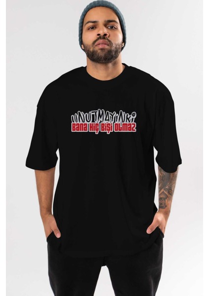 Unutmayın Ki Bana Hiç Bişi Ön Baskılı Siyah Oversize T-Shirt Erkek Kadın Bisiklet Yaka