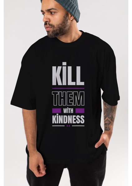 Kill Them Kindness Ön Baskılı Siyah Oversize T-Shirt Erkek Kadın Bisiklet Yaka