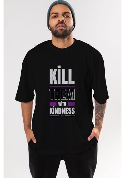 Kill Them Kindness Ön Baskılı Siyah Oversize T-Shirt Erkek Kadın Bisiklet Yaka