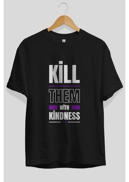 Kill Them Kindness Ön Baskılı Siyah Oversize T-Shirt Erkek Kadın Bisiklet Yaka