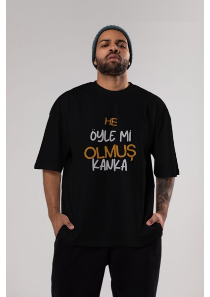 He Öyle Mi Olmuş Kanka Ön Baskılı Siyah Oversize T-Shirt Erkek Kadın Bisiklet Yaka