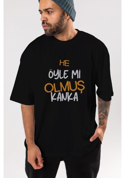 He Öyle Mi Olmuş Kanka Ön Baskılı Siyah Oversize T-Shirt Erkek Kadın Bisiklet Yaka