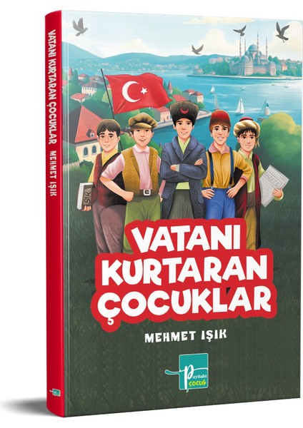 Vatanı Kurtaran Çocuklar - Mehmet Işık