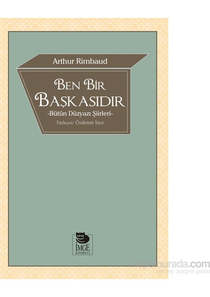 Ben Bir Başkasıdır - Bütün Düzyazı Şiirleri-Arthur Rimbaud