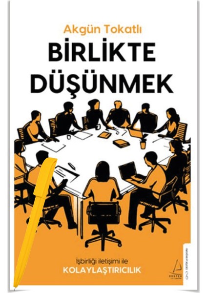 Birlikte Düşünmek - İş Birliği İletişimi ile Kolaylaştırıcılık - Akgün Tokatlı – Alfa Kalem