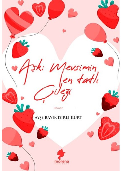 Aşk Mevsimin En Tatlı Çileği - Ayşe Bayındırlı Kurt