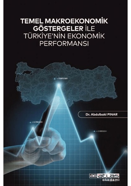 Temel Makroekonomik Göstergeler ile Türkiye’nin Ekonomik Performansı - Abdulbaki Pınar